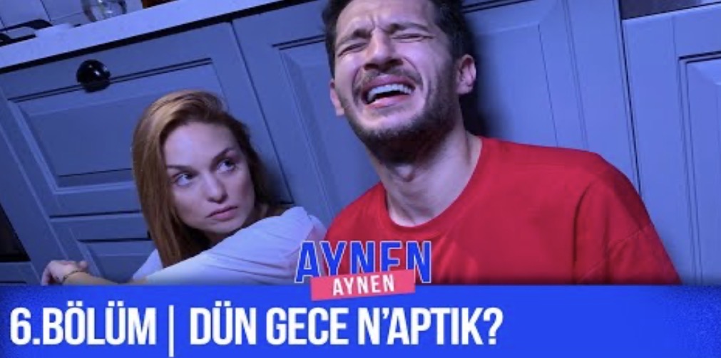 6.Bölüm: Dün Gece N aptık I Aynen Aynen
